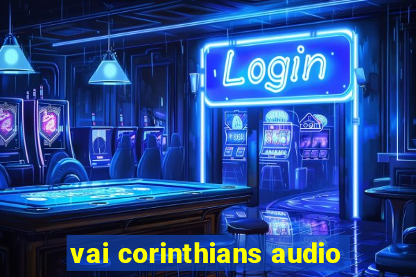 vai corinthians audio